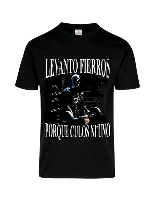 Camiseta Levanto fierros porque culos ni uno