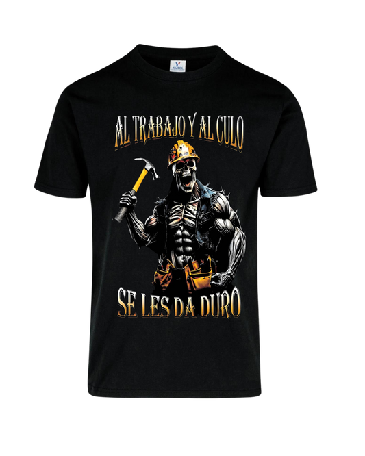 Camiseta Al trabajo y al culo se les da duro