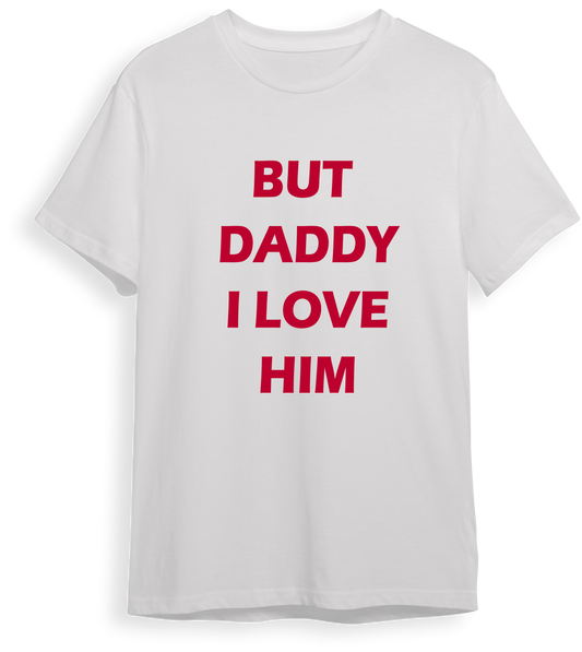 Camiseta But daddy i love him